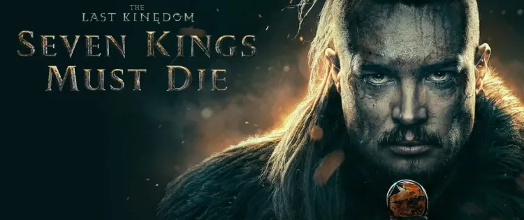 ›The Last Kingdom: Seven Kings Must Die‹ erscheint auf Netflix