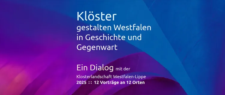 Veranstaltungsreihe ›Klöster gestalten Westfalen in Geschichte und Gegenwart‹