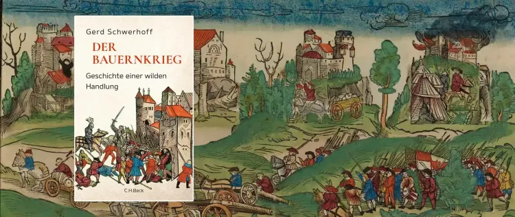 Erschlagend lesenswert: ›Der Bauernkrieg. Geschichte einer wilden Handlung‹ von Gerd Schwerhoff